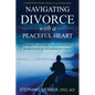 Navigating Divorce with a Peaceful Heart: A Practical Guide to Cultivating Inner Peace in the Midst of Chaos - Paperback