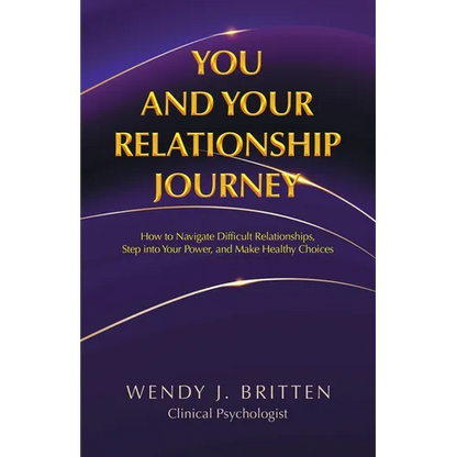 You and Your Relationship Journey: How to Navigate Difficult Relationships, Step into Your Power, and Make Healthy Choices - Paperback