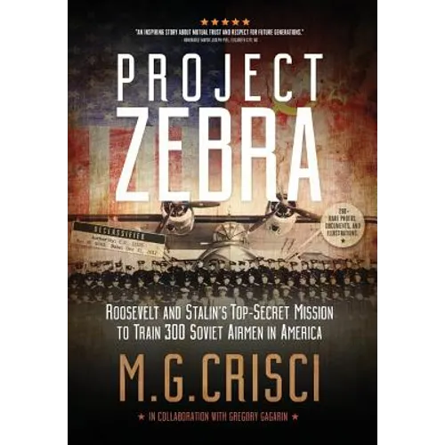 Project Zebra: Roosevelt and Stalin's Top-Secret Mission to Train 300 Soviet Airmen in America - Hardcover