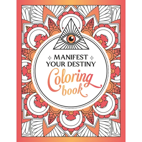 Manifest Your Destiny Coloring Book: A Mesmerizing Journey of Color and Creativity - Paperback