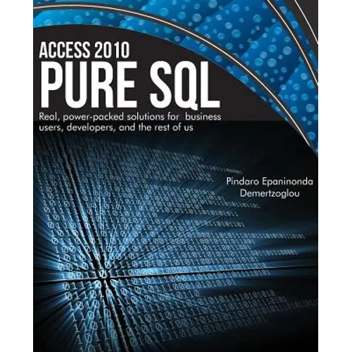Access 2010 Pure SQL: Real Power-packed solutions for business users, developers, and the rest of us - Paperback