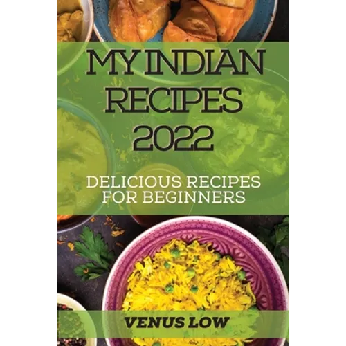 My Indian Recipes 2022: Delicious Recipes for Beginners - Paperback
