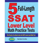 5 Full Length SSAT Lower Level Math Practice Tests: The Practice You Need to Ace the SSAT Lower Level Math Test - Paperback