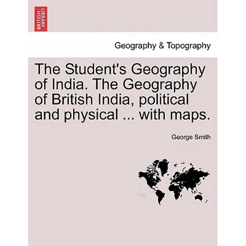 The Student's Geography of India. The Geography of British India, political and physical ... with maps. - Paperback
