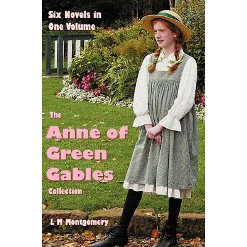 The Anne of Green Gables Collection: Six complete and unabridged Novels in one volume: Anne of Green Gables, Anne of Avonlea, Anne of the Island, Anne - Hardcover