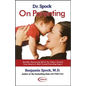 Dr. Spock on Parenting: Sensible, Reassuring Advice for Today's Parent - Paperback