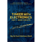Tinker with Electronics: Basic Electronic Circuits - Paperback