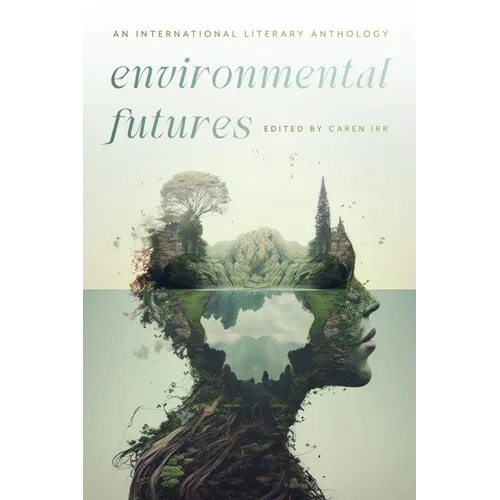 Environmental Futures: An International Literary Anthology - Paperback