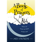 A Book of Prayers for Kids: ways to talk to God every day - Paperback
