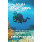 Scuba Exceptional: Become the Best Diver You Can Be - Paperback