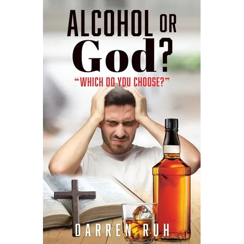 Alcohol or God?: "Which Do You Choose?" - Paperback