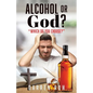 Alcohol or God?: "Which Do You Choose?" - Paperback