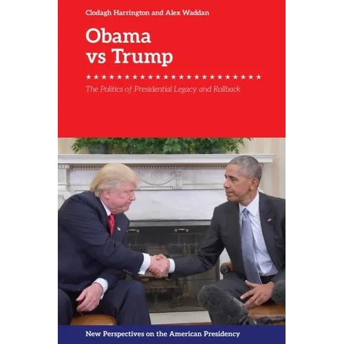 Obama V. Trump: The Politics of Presidential Legacy and Rollback - Paperback