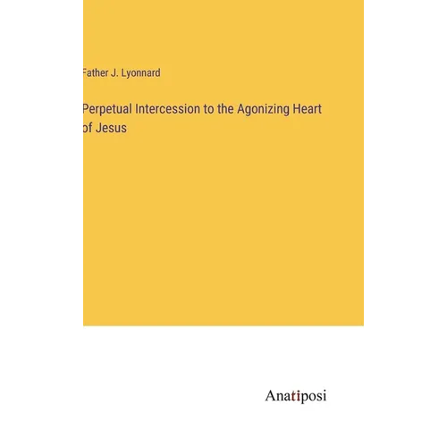 Perpetual Intercession to the Agonizing Heart of Jesus - Hardcover