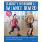 Stability Workouts on the Balance Board: Illustrated Step-By-Step Guide to Toning, Strengthening and Rehabilitative Techniques - Paperback