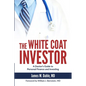 The White Coat Investor: A Doctor's Guide to Personal Finance and Investing - Paperback
