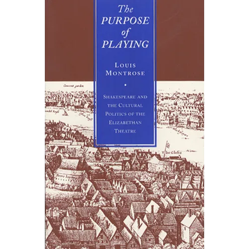 The Purpose of Playing: Shakespeare and the Cultural Politics of the Elizabethan Theatre - Paperback