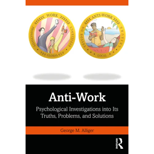 Anti-Work: Psychological Investigations Into Its Truths, Problems, and Solutions - Paperback
