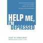 Help Me, I'm Depressed: How To Effectively Help Your Family Members, Friends, and Colleagues Dealing With Depression - Paperback