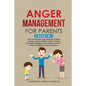 Anger Management for Parents: How to Manage Your Emotions & Raise a Happy and Confident Child. Includes Emotional Intelligence for Women & Men + Cri - Paperback