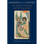 Mirrors of the Divine: Late Ancient Christianity and the Vision of God - Hardcover