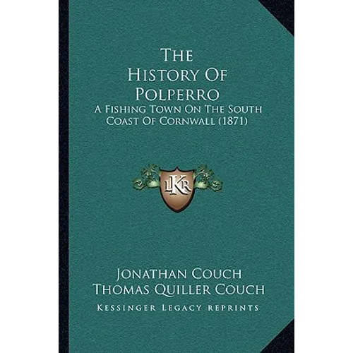 The History Of Polperro: A Fishing Town On The South Coast Of Cornwall (1871) - Paperback