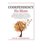 Codependency No More: A Practical Guide to Get Rid of Codependent Behavior, Cultivate Healthy Relationships, and Lead A life of Freedom and Joy - Paperback
