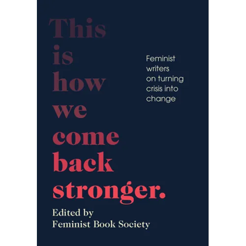 This Is How We Come Back Stronger: Feminist Writers on Turning Crisis Into Change - Paperback