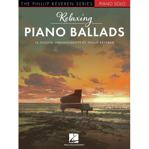 Relaxing Piano Ballads - 16 Soulful Arrangements by Phillip Keveren - Paperback