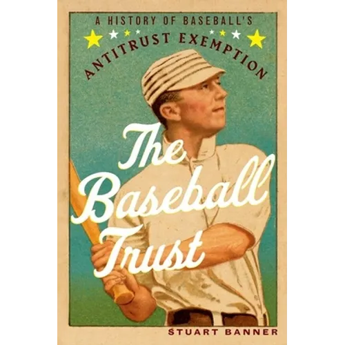 The Baseball Trust: A History of Baseball's Antitrust Exemption - Paperback