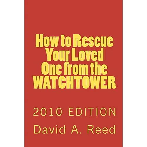 How to Rescue Your Loved One from the Watchtower: 2010 Edition - Paperback