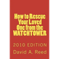How to Rescue Your Loved One from the Watchtower: 2010 Edition - Paperback