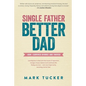 Single Father, Better Dad - Paperback