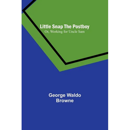 Little Snap the Postboy; Or, Working for Uncle Sam - Paperback