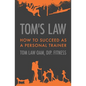 Tom's Law: How to Succeed as a Personal Trainer - Paperback