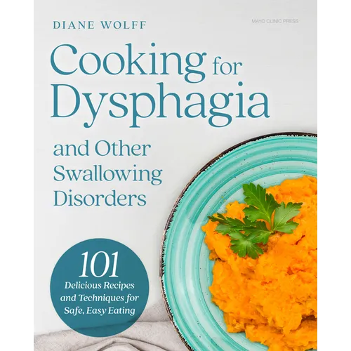 Cooking for Dysphagia and Other Swallowing Disorders: 101 Delicious Recipes and Techniques for Safe, Easy Eating - Hardcover