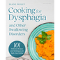Cooking for Dysphagia and Other Swallowing Disorders: 101 Delicious Recipes and Techniques for Safe, Easy Eating - Hardcover