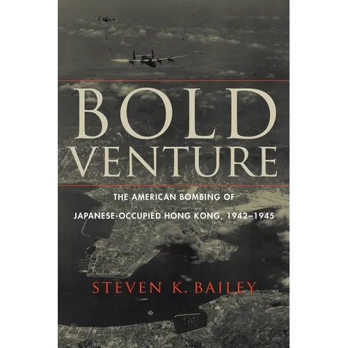 Bold Venture: The American Bombing of Japanese-Occupied Hong Kong, 1942-1945 - Hardcover
