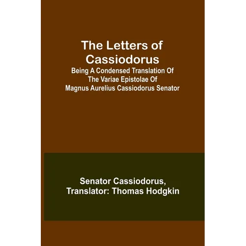 The Letters of Cassiodorus; Being A Condensed Translation Of The Variae Epistolae Of Magnus Aurelius Cassiodorus Senator - Paperback