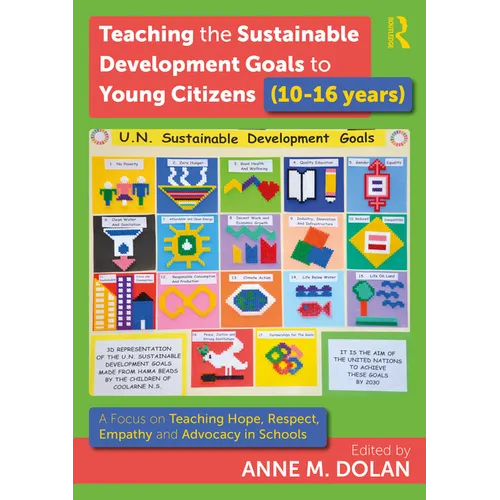 Teaching the Sustainable Development Goals to Young Citizens (10-16 Years): A Focus on Teaching Hope, Respect, Empathy and Advocacy in Schools - Paperback