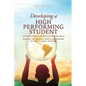 Developing A High Performing Student: A Guide for Students and Parents for Academic Success Based on the Advice of Parents and Teachers of High Academ - Hardcover