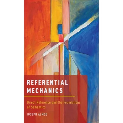 Referential Mechanics: Direct Reference and the Foundations of Semantics - Hardcover