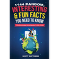 1144 Random, Interesting and Fun Facts You Need To Know - The Knowledge Encyclopedia To Win Trivia - Paperback