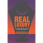 Real Luxury: How Luxury Brands Can Create Value for the Long Term - Paperback
