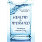 Healthy & Hydrated: The Key to Vibrant Aging; Inside and Out - Paperback