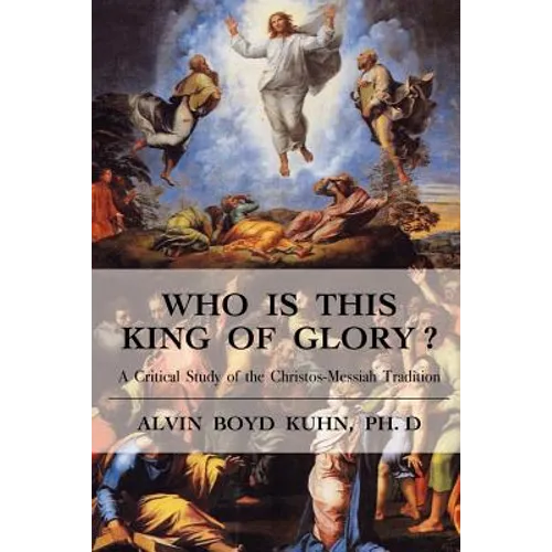 Who is This King of Glory?: A Critical Study of the Christos-Messiah Tradition - Paperback