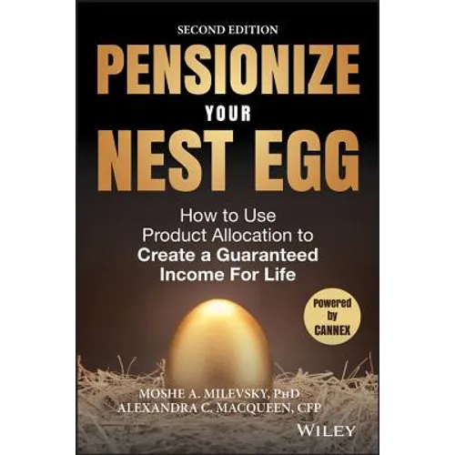 Pensionize Your Nest Egg: How to Use Product Allocation to Create a Guaranteed Income for Life - Hardcover