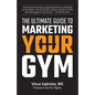 The Ultimate Guide to Marketing Your Gym - Paperback