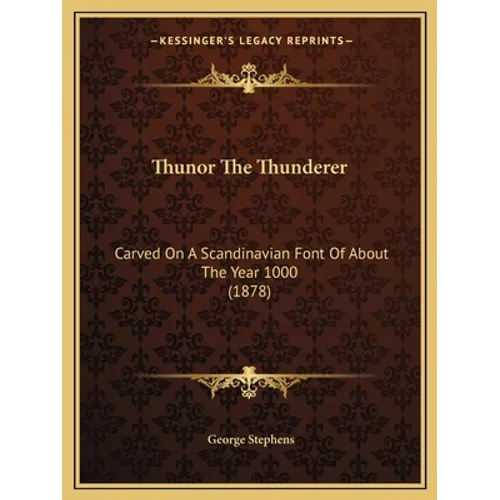 Thunor The Thunderer: Carved On A Scandinavian Font Of About The Year 1000 (1878) - Paperback