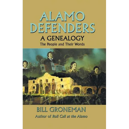Alamo Defenders - A Genealogy: The People and Their Words - Paperback